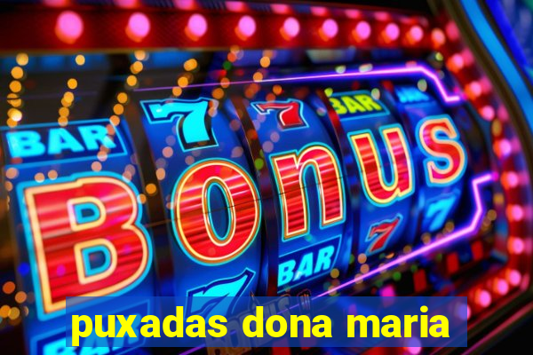 puxadas dona maria